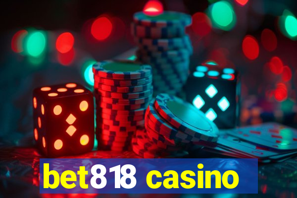 bet818 casino